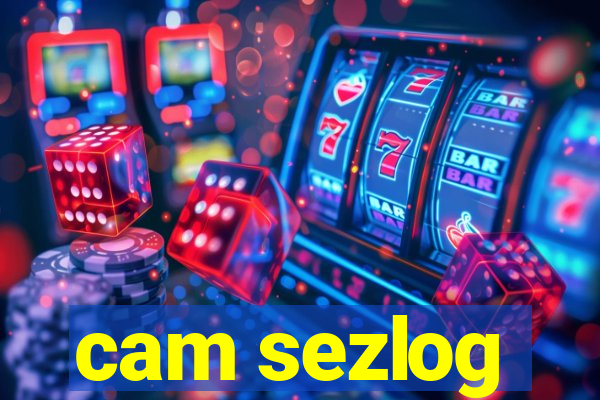 cam sezlog